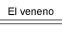 El veneno
